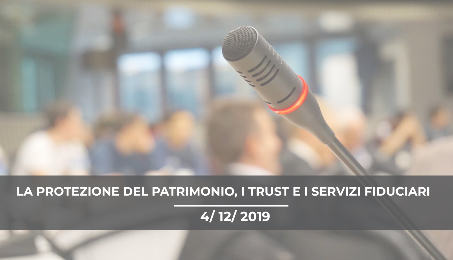 Convegno Formativo Milano: La protezione del patrimonio, i trust e i servizi fiduciari