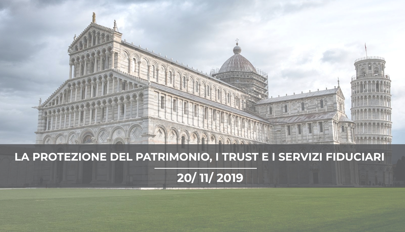 Convegno Formativo Pisa: La protezione del patrimonio, i trust e i servizi fiduciari