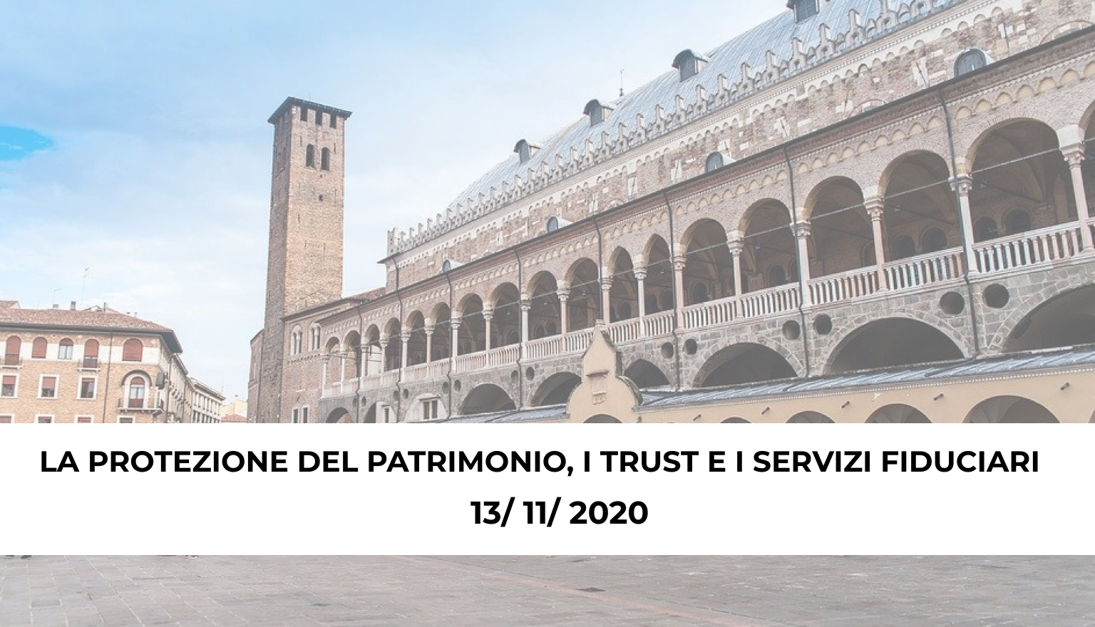 Convegno Padova 2020: La protezione del patrimonio, il trust e i servizi fiduciari